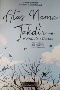 Atas Nama Takdir : Kumpulan Cerpen