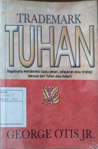 Trademark Tuhan : Bagaimana Mendeteksi Suatu Pesan, Pelayanan atau Strategi berasal dari Tuhan atau bukan?