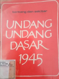 Tentang Dan Sekitar Undang Undang Dasar 1945