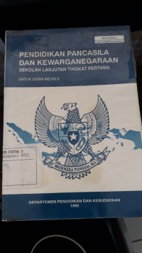 PENDIDIKAN PANCASILA DAN KEWARGANEGARAAN SEKOLAH LANJUTAN TINGKAT PERTAMA UNTUK KELAS 3