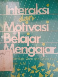 Interaksi dan Motivasi Belajar Mengajar