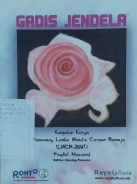 Gadis Jendela : Kumpulan Karya Para Pemenang Lomba Menulis Cerpen Remaja (LMCR-2007) Tingkat Nasional