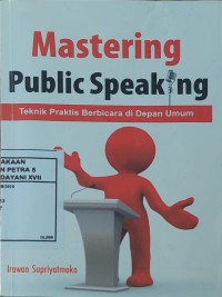 Mastering Public Speaking : Teknik Praktis Berbicara di Depan Umum