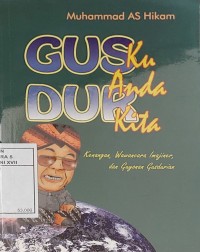 Image of Gus dur Ku, Gus Dur Anda, Gus Dur Kita : Kenangan, Wawancara Imajiner, dan Guyonan Gusdurian