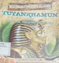 Tutankhamun dan Makam Hilang Lainnya : Misteri dan Penemuan Sejarah