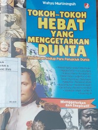 Image of Tokoh-Tokoh Hebat yang Menggetarkan Dunia : Perjalanan Hidup Para Penaklukan Dunia