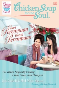 Chicken Soup  for the Soul : Dari Perempuan untuk Perempuan 101 Kisah Inspiratif tentang  Cinta, Tawa, dan Harapan