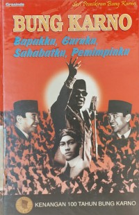 Bung Karno : Bapakku, Guruku, Sahabatku, Pemimpinku