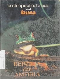 Ensiklopedi Indonesia : Reptilia dan Amfibia