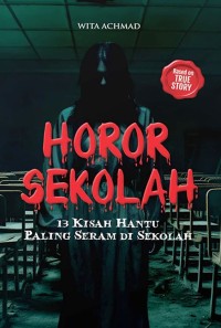 Horor Sekolah: 13 Kisah Hantu Paling Seram di Sekolah