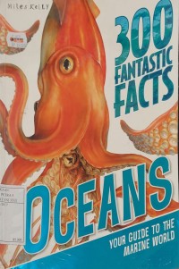 Oceans Your Guide to The Marine World : 300 Fantastic Facts