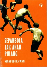 Image of Sepakbola Tak Akan Pulang