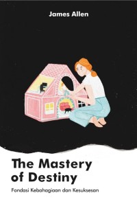 Image of The Mastery of Destiny : Fondasi Kebahagiaan dan Kesuksesan