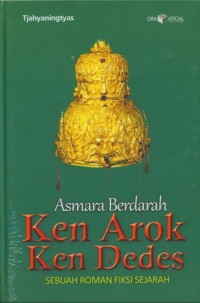 Asmara Berdarah Ken Arok Ken Dedes : sebuah roman fiksi sejarah