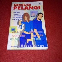 Mengejar Pelangi : Lebih dari 70 Kisah untuk Membuka dan Menyentuh Hati Kaum Muda