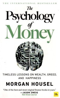 The Psychology of Money: Pelajaran Abadi Mengenai Kekayaan, Ketamakan, dan Kebahagiaan