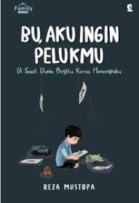 Bu, Aku Ingin Pelukmu : Saat Dunia Begitu Keras Menempaku